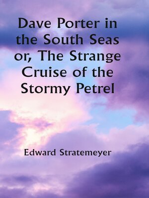 cover image of Dave Porter In the South Seas Or, the Strange Cruise of the Stormy Petrel